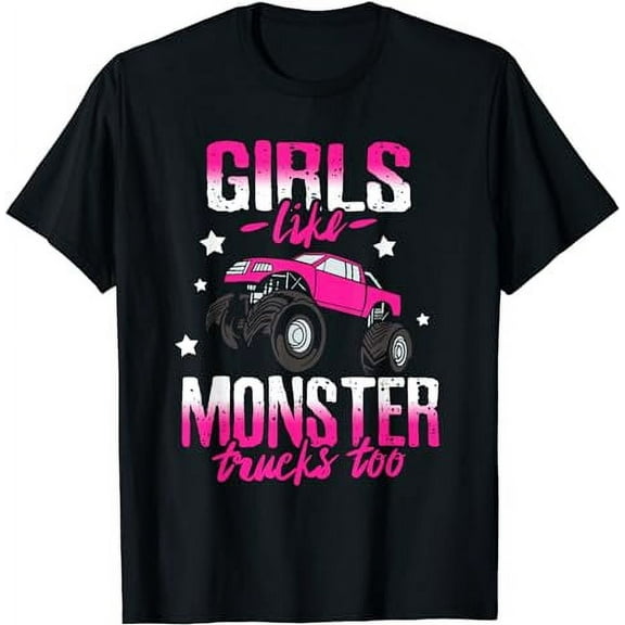 Girls Like Monster Trucks Too Women Truck Car Gift T-Shirt