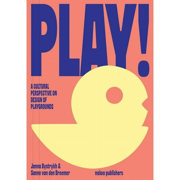 Play!: A Cultural Perspective on Design of Playgrounds, (Paperback)