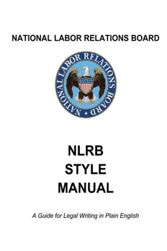 Pre-Owned National Labor Relations Board : Nlrb Style Manual: a Guide for Legal Writing in Plain English