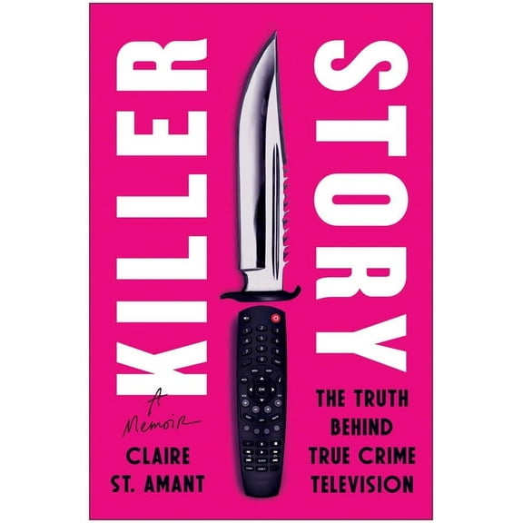Killer Story: The Truth Behind True Crime Television, (Hardcover)
