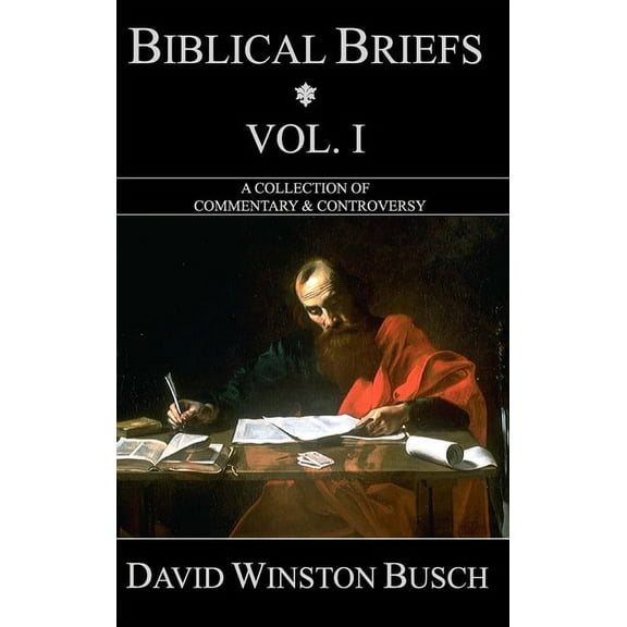 Biblical Briefs: Vol. I: A Collection of Commentary & Controversy, (Hardcover)