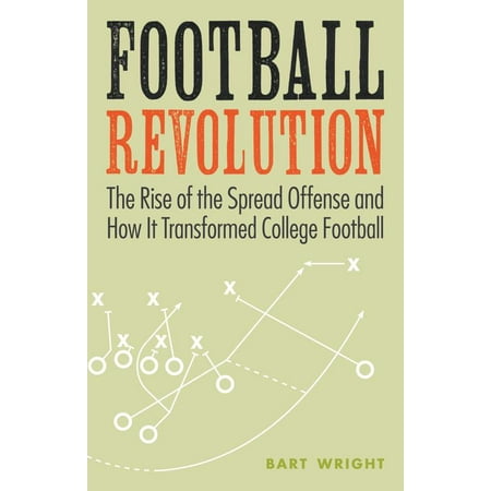 Football Revolution : The Rise of the Spread Offense and How It Transformed College (Best Offense In College Football)