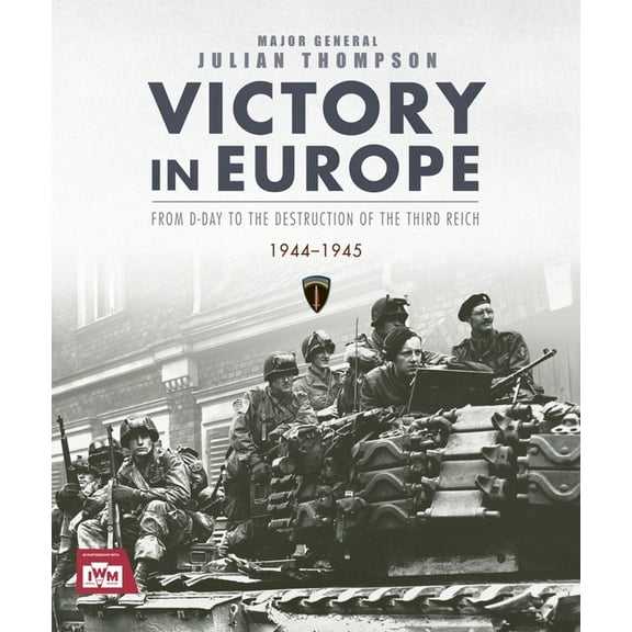 Victory in Europe: From D-Day to the Destruction of the Third Reich, 1944-1945, (Hardcover)