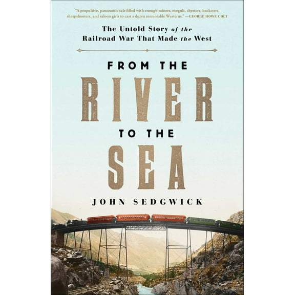 From the River to the Sea: The Untold Story of the Railroad War That Made the West, (Paperback)