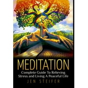 Meditation: Complete Guide To Relieving Stress and Living A Peaceful Life (Hardcover)