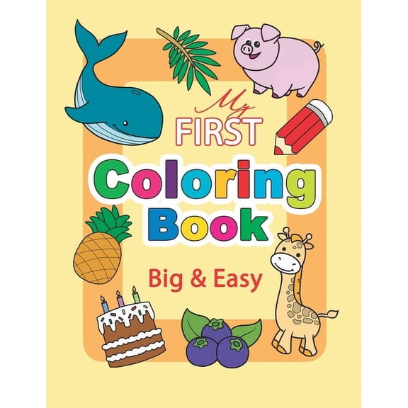 My First Coloring Book. Big & Easy: 60 Cute Pages for Toddlers and Kids Ages 1-3, (Paperback)