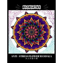 BE CREATIVE! Anti Stress Flower Mandala 大人の塗り絵: 塗り絵 大人 ストレス解消とリ