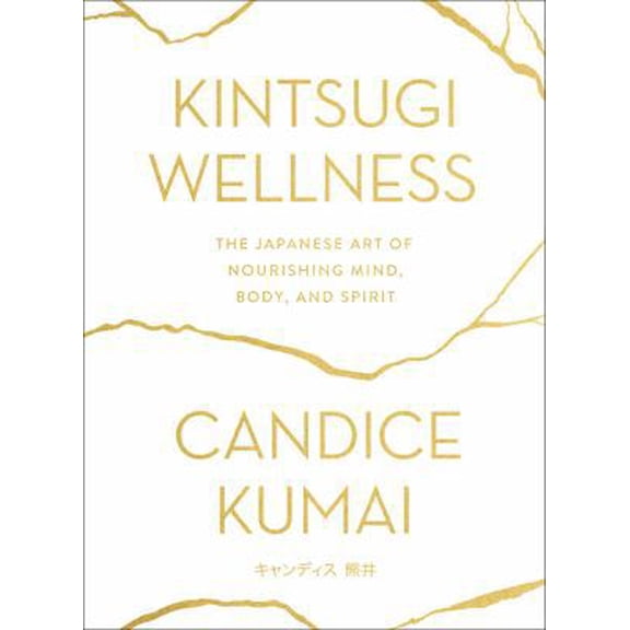 Pre-Owned Kintsugi Wellness: The Japanese Art of Nourishing Mind, Body, and Spirit (Hardcover) 0062669850 9780062669858