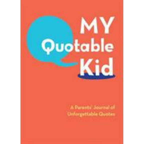 Pre-Owned My Quotable Kid: A Parents' Journal of Unforgettable Quotes (Hardcover) 0811868842 9780811868846
