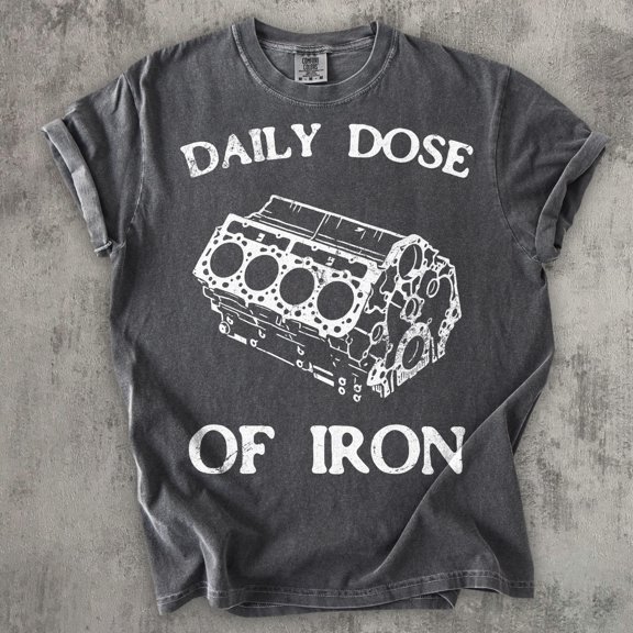 Daily Dose Of Iron Funny Graphic T-Shirt For Mechanic Car Guy Tshirt Silly Shirts