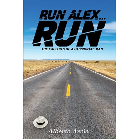 The Adventures of Alex Perez: Run Alex, Run: The Exploits of a Passionate Man (Paperback)