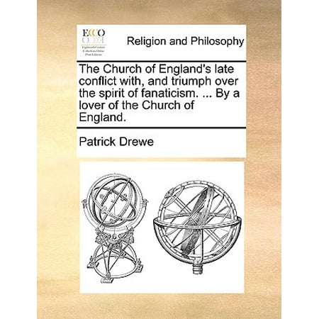 - The Church of England's Late Conflict With, and Triumph Over the Spirit of Fanaticism. ... by a Lover of the Church of England.