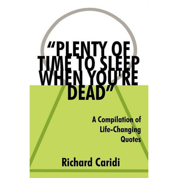 "Plenty of Time to Sleep When You're Dead": A Compilation of Life-Changing Quotes, (Paperback)