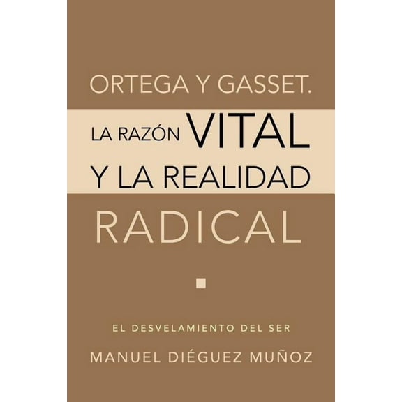 Ortega y Gasset. La Razon Vital y La Realidad Radical (Paperback)