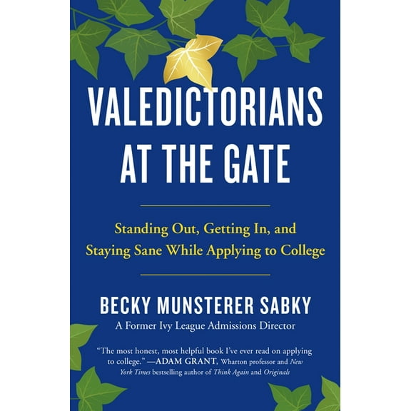 Valedictorians at the Gate: Standing Out, Getting In, and Staying Sane While Applying to College, (Paperback)
