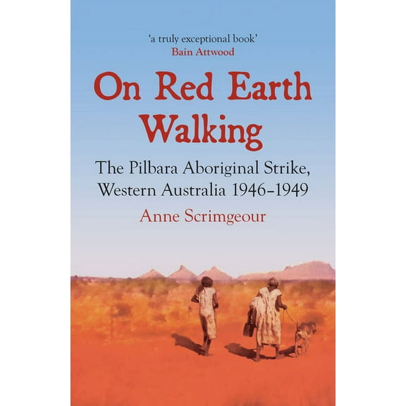 Australian History: On Red Earth Walking : The Pilbara Aboriginal Strike, Western Australia 1946–1949 (Paperback)