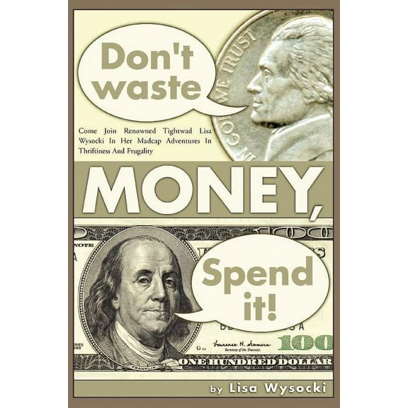 Don't Waste Money, Spend it!, (Paperback)