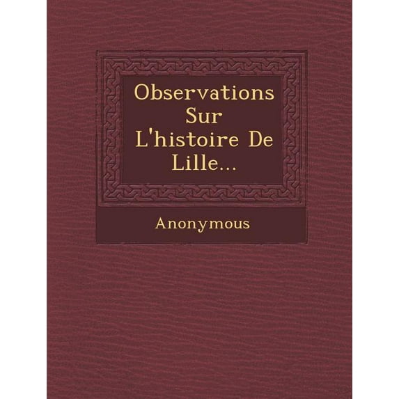 Observations Sur L'Histoire de Lille... (Paperback)