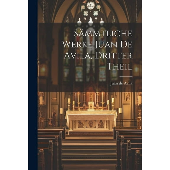 Sämmtliche Werke Juan de Avila, dritter Theil (Paperback)