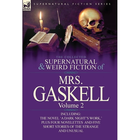 The Collected Supernatural and Weird Fiction of Mrs. Gaskell-Volume 2: Including One Novel 'a Dark Night's Work, ' Four , (Hardcover)