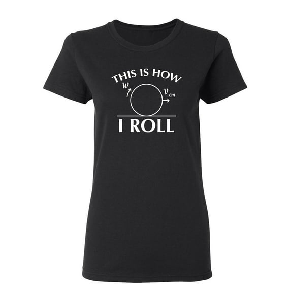 This Is How I Roll Sarcastic Novelty Gift Idea Adult Humor Funny Women's Casual Tees