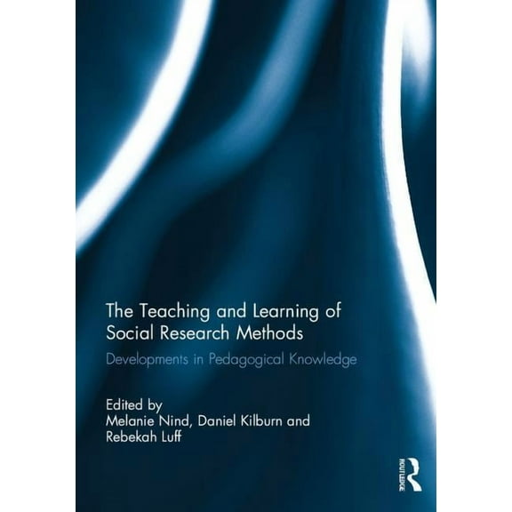 The Teaching and Learning of Social Research Methods: Developments in Pedagogical Knowledge, (Paperback)
