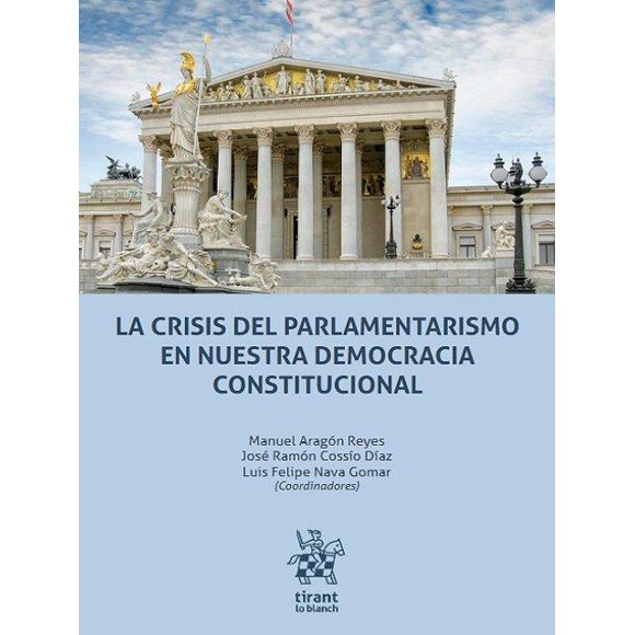 La Crisis del Parlamentarismo En Nuestra Democracia Constitucional Tirant Lo Blanch 9788413970202