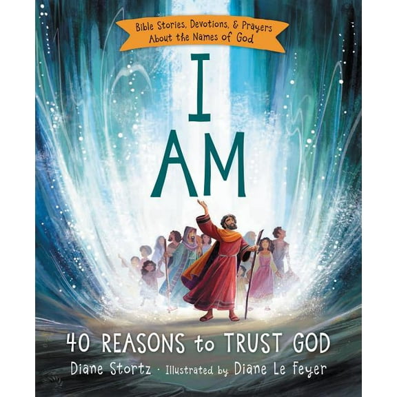 I Am: 40 Bible Stories, Devotions, and Prayers about the Names of God, (Hardcover)