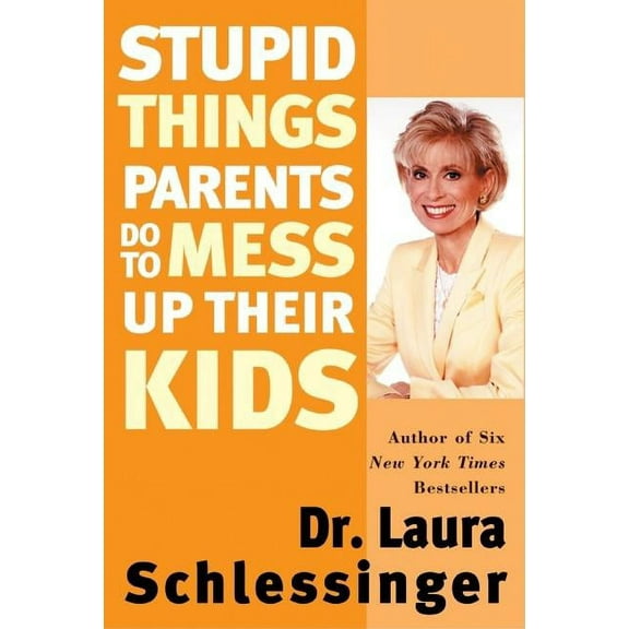 Stupid Things Parents Do to Mess Up Their Kids, (Paperback)