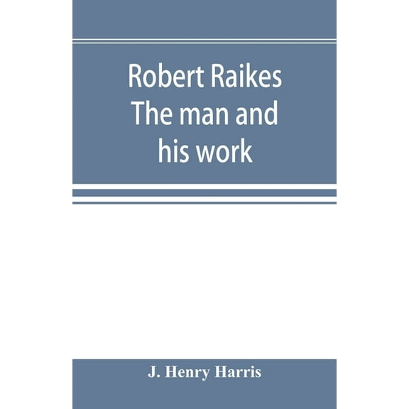 Robert Raikes. The man and his work, (Paperback)