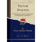 Vector Analysis: A Text-Book for the Use of Students of Mathematics and Physics (Classic Reprint) (Paperback)