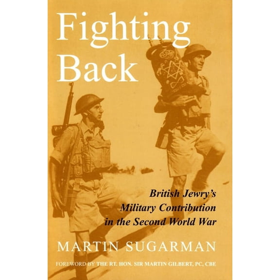 Fighting Back: British Jewry's Military Contribution in the Second World War, (Hardcover)