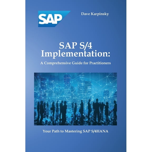 SAP S/4 Implementation: A Comprehensive Guide for Practitioners, (Hardcover)