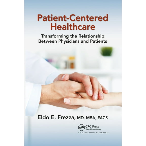 Patient-Centered Healthcare: Transforming the Relationship Between Physicians and Patients, (Paperback)