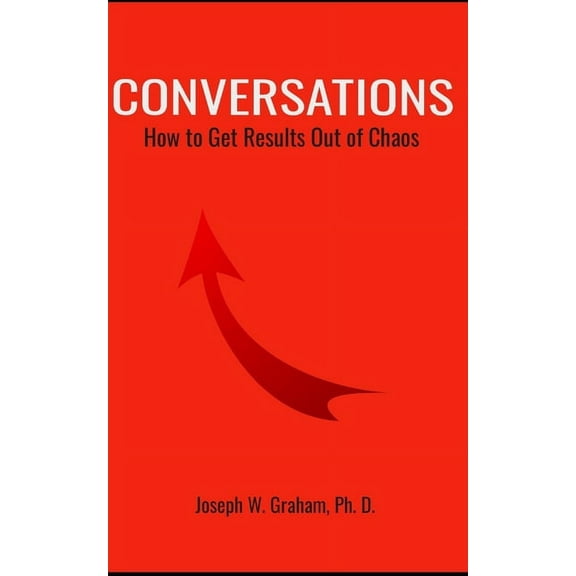 Conversations: How to Get Results Out of Chaos (Paperback)