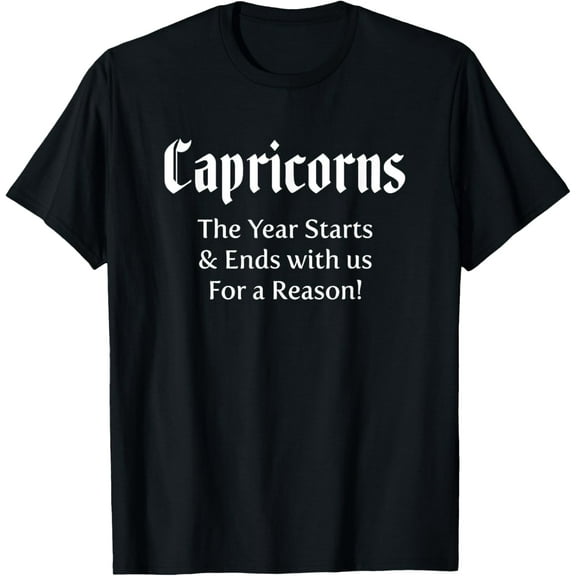 men and women can wear,Funny Capricorns Year Starts And Ends Zodiac Sign Astrology T-Shirt