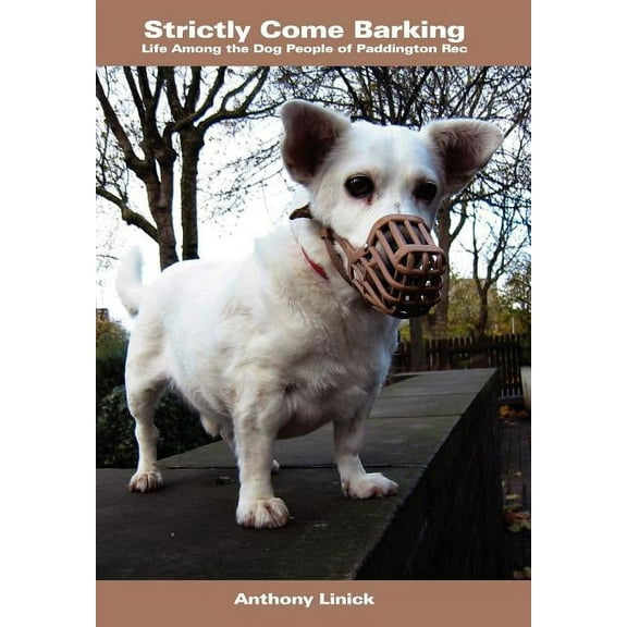 Strictly Come Barking: Life Among the Dog People of Paddington Rec (Hardcover) by Anthony Linick
