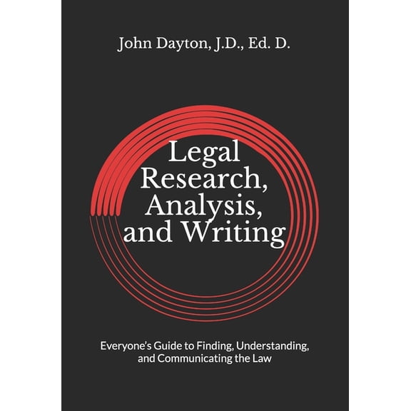 Legal Research, Analysis, and Writing: Everyone's Guide to Finding, Understanding, and Communicating the Law, (Paperback)