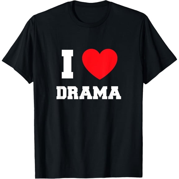I Love Drama T-Shirt men and women can wear, black, white, gifts