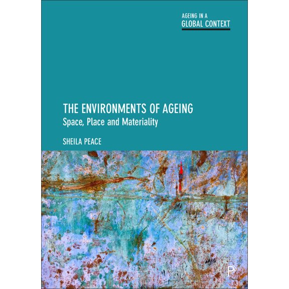 Ageing in a Global Context The Environments of Ageing: Space, Place and Materiality, (Paperback)