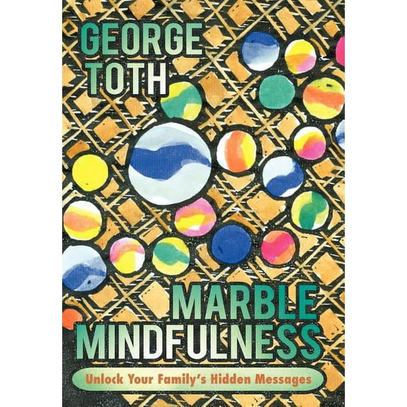 Marble Mindfulness: Unlock Your Family's Hidden Messages, (Hardcover)