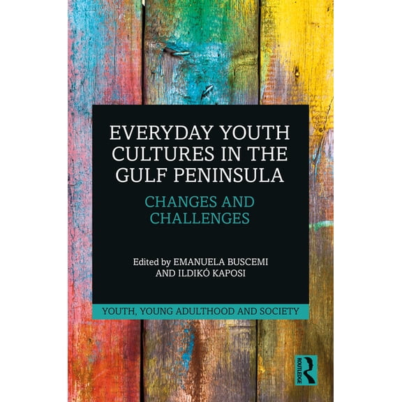 Youth, Young Adulthood and Society Everyday Youth Cultures in the Gulf Peninsula: Changes and Challenges, (Hardcover)