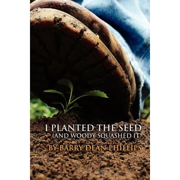 I Planted the Seed (and Woody Squashed it), (Paperback)