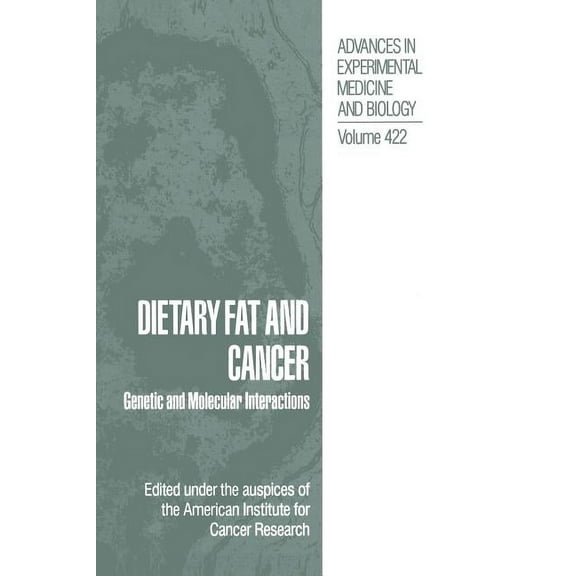 Advances in Experimental Medicine and Bi Dietary Fat and Cancer: Genetic and Molecular Interactions, Book 422, (Hardcover)