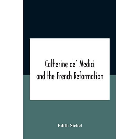 Catherine De' Medici And The French Reformation, (Paperback)