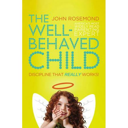 The Well-Behaved Child : Discipline That Really (Best Discipline For Children)