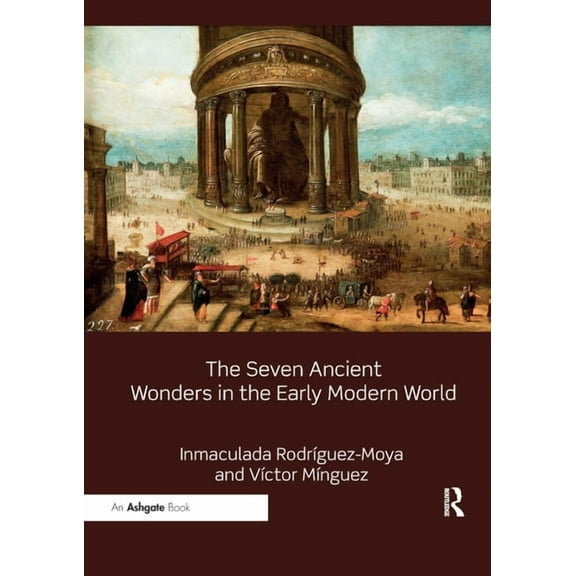 The Seven Ancient Wonders in the Early Modern World, (Paperback)