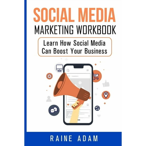 Social Media Marketing Workbook: Learn How Social Media Can Boost Your Business