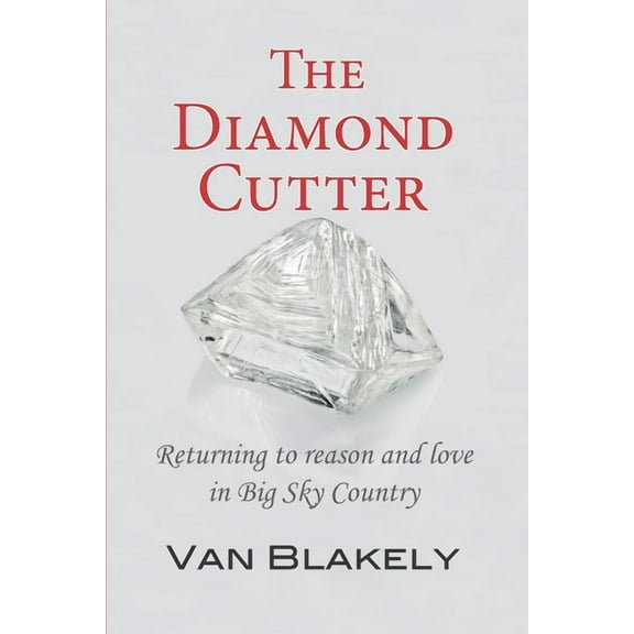 The Diamond Cutter: Returning to reason and love in Big Sky Country (Paperback) by Diane Montiel, Steve Alexander, Van Blakely