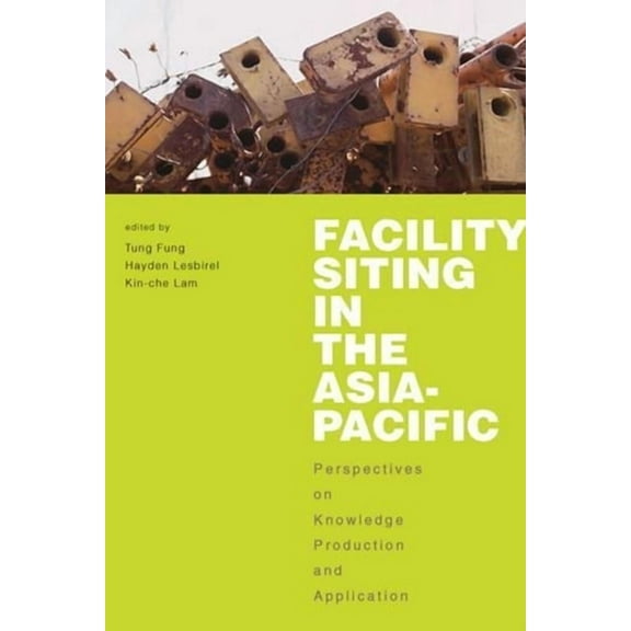 Facility Siting in the Asia-Pacific: Perspectives on Knowledge Production and Application (Hardcover)
